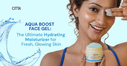 CITTA Aqua Boost Face Gel: The Ultimate Hydrating Moisturizer for Fresh, Glowing Skin