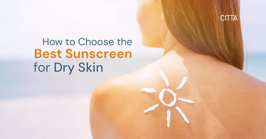 How to Choose the Best Sunscreen for Dry Skin