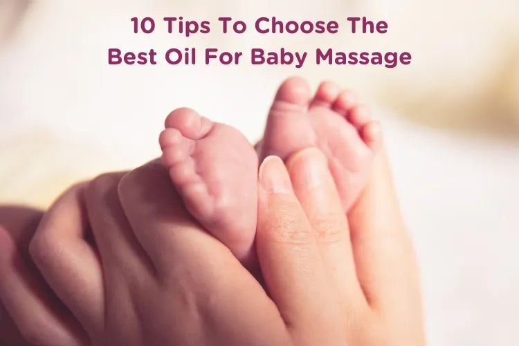 10 Tips to Choose the Best Oil for Baby Massage