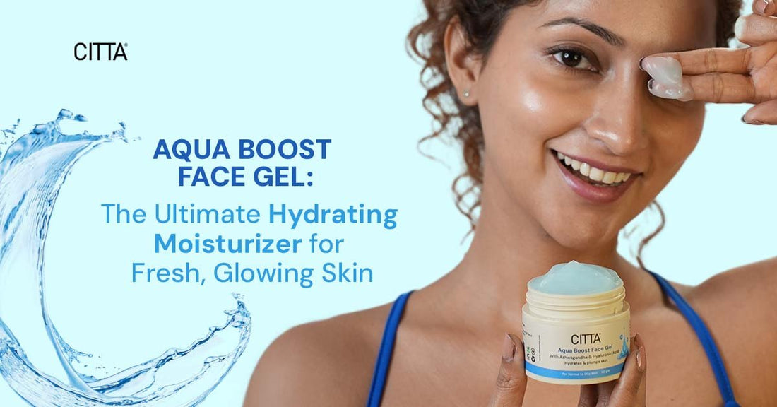 CITTA Aqua Boost Face Gel: The Ultimate Hydrating Moisturizer for Fresh, Glowing Skin