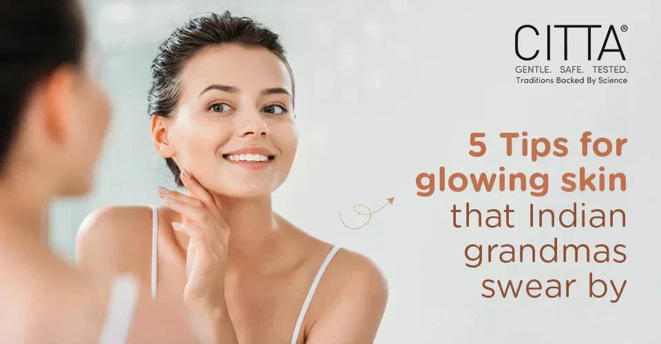 5 Tips for glowing skin that Indian grandmas swear by