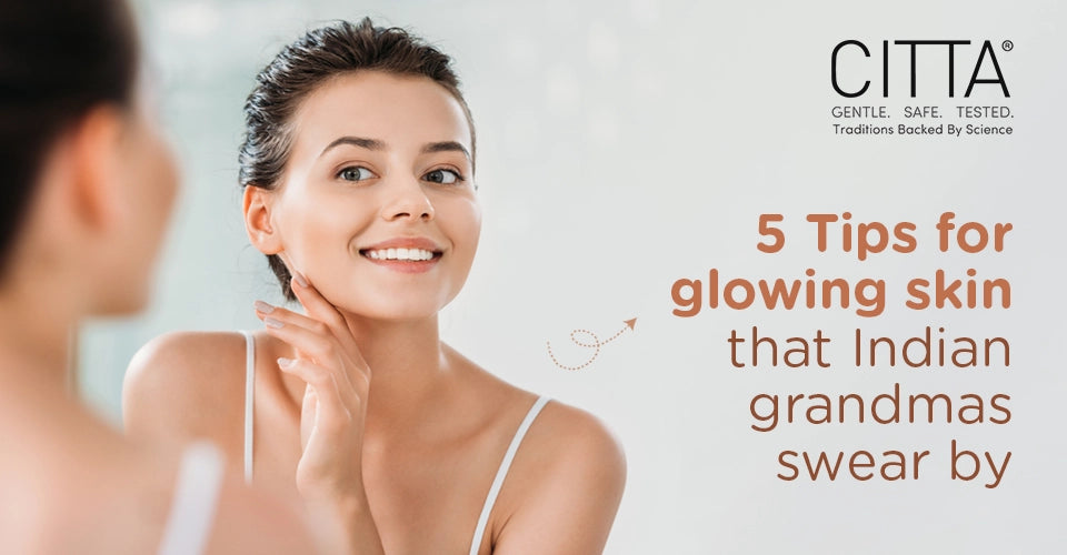 5 Tips for glowing skin that Indian grandmas swear by