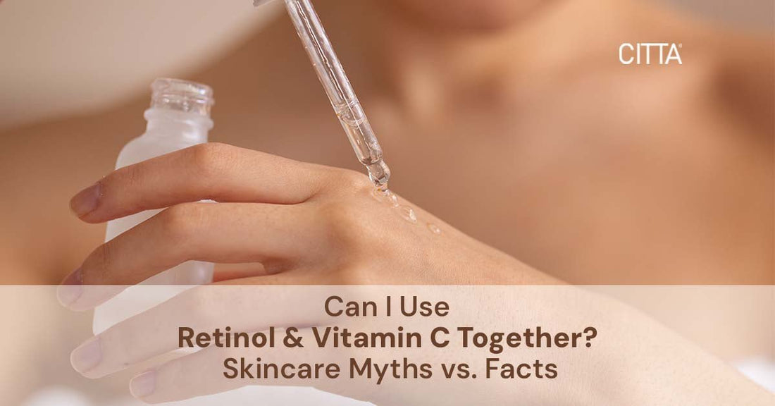 Can You Use Retinol and Vitamin C Together? Myths vs. Truths