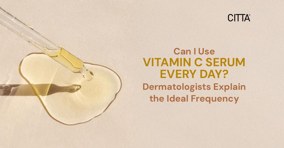 Can I Use Vitamin C Serum Every Day? Dermatologists ... - CITTA