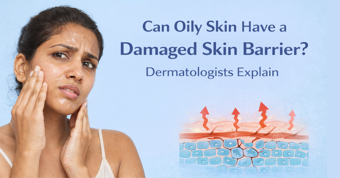 Can Oily Skin Have a Damaged Skin Barrier? Dermatologists Explain