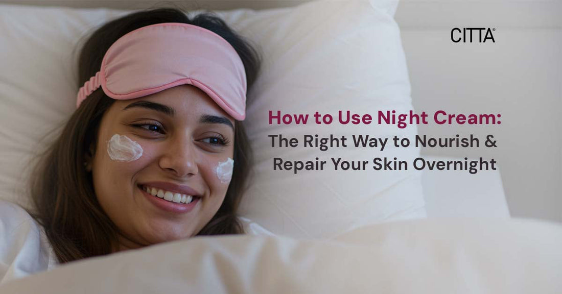 How to Use Night Cream: The Right Way to Nourish and Repair Your Skin Overnight