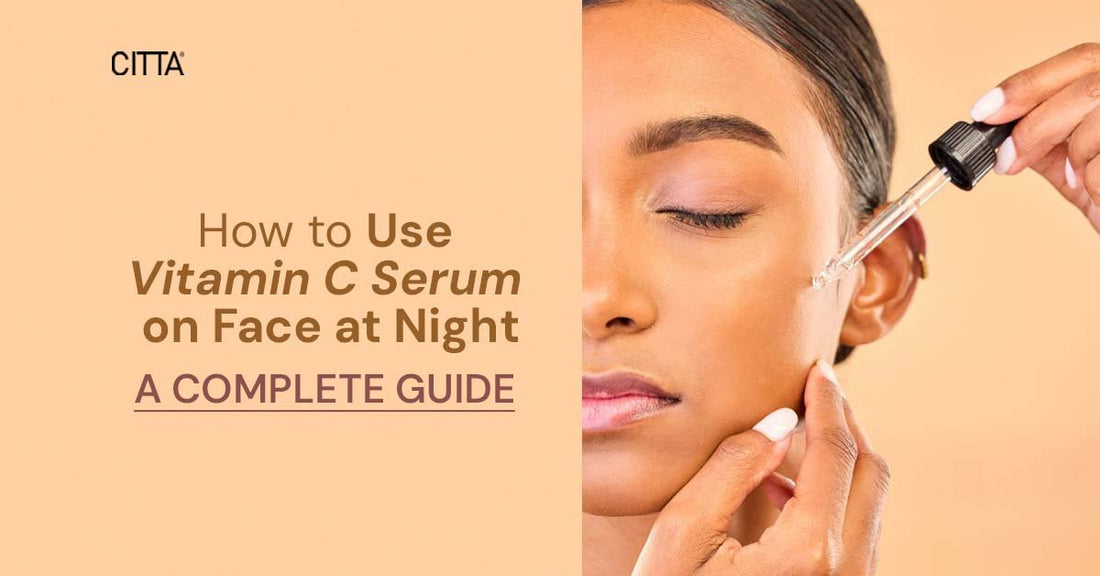 How to Use Vitamin C Serum on Face at Night: A Complete Guide