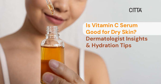 Is Vitamin C Serum Good for Dry Skin? Dermatologist Insights & Hydration Tips