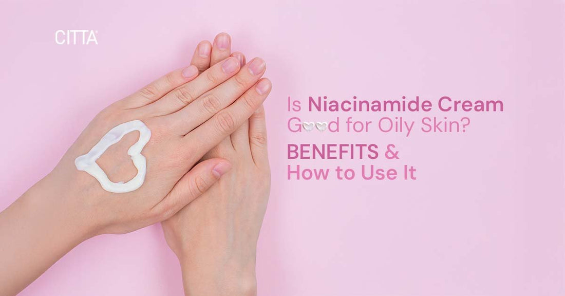 Is Niacinamide Cream Good for Oily Skin? Benefits & How to Use It