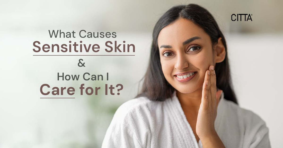 What Causes Sensitive Skin & How Can I Care for It?