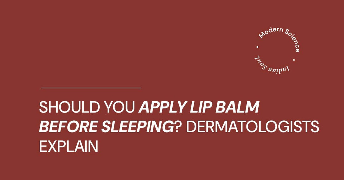 Should You Apply Lip Balm Before Sleeping Dermatologists Explain