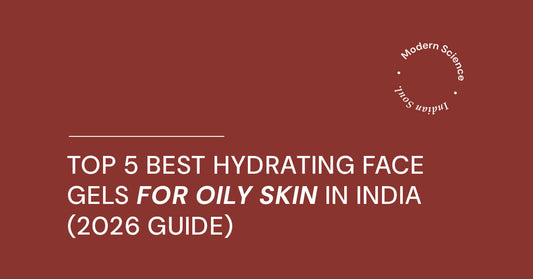 Top 5 Best Hydrating Face Gels for Oily Skin in India (2026 Guide)