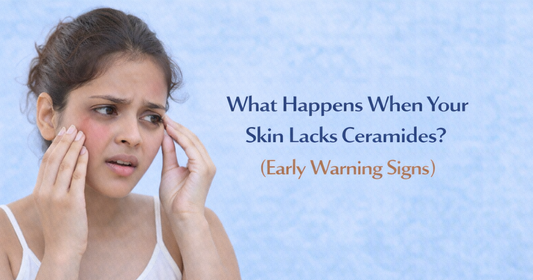 What Happens When Your Skin Lacks Ceramides? (Early Warning Signs)