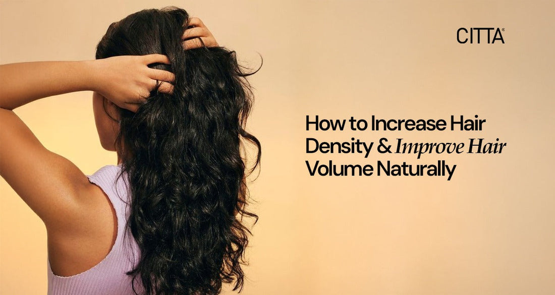 How to Increase Hair Density & Improve Hair Volume Naturally