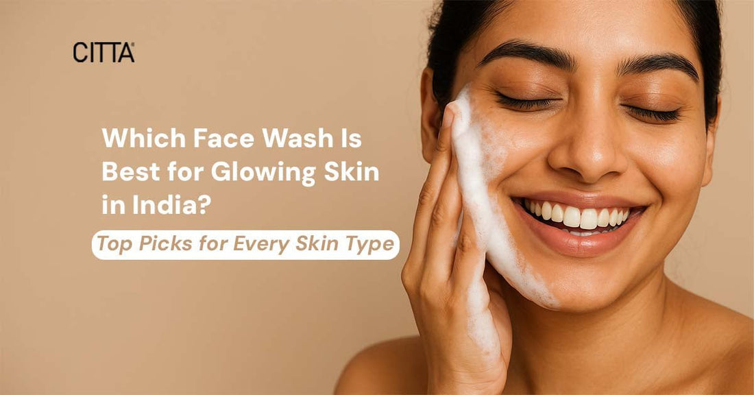 Which Face Wash Is Best for Glowing Skin in India? Top Picks for Every Skin Type
