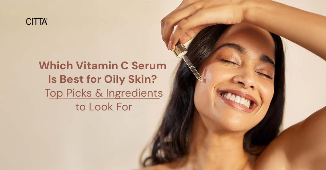 Which Vitamin C Serum Is Best for Oily Skin? Top Picks & Ingredients to Look For