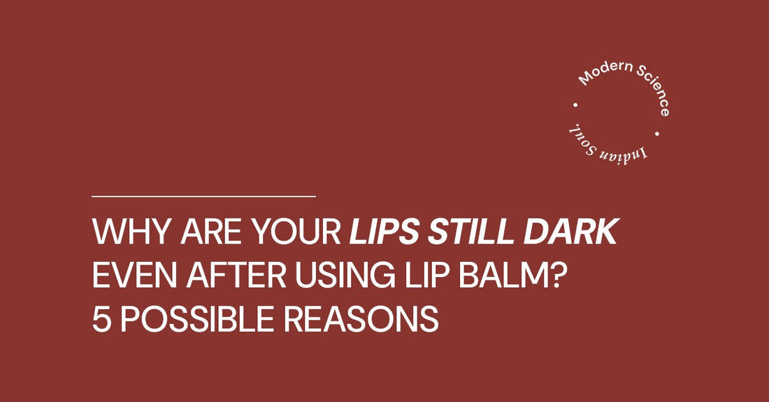 Why Are Your Lips Still Dark Even After Using Lip Balm 5 Possible Reasons