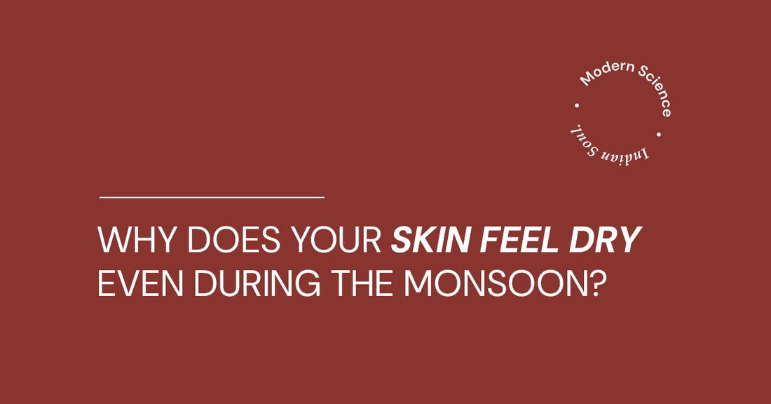 Why Does Your Skin Feel Dry Even During the Monsoon?