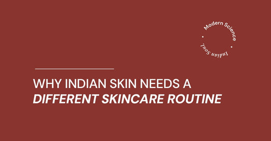 Why Indian Skin Needs a Different Skincare Routine