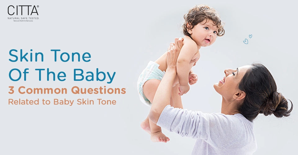 Skin Tone Of The Baby: 3 Common Questions Related to Baby Skin Tone