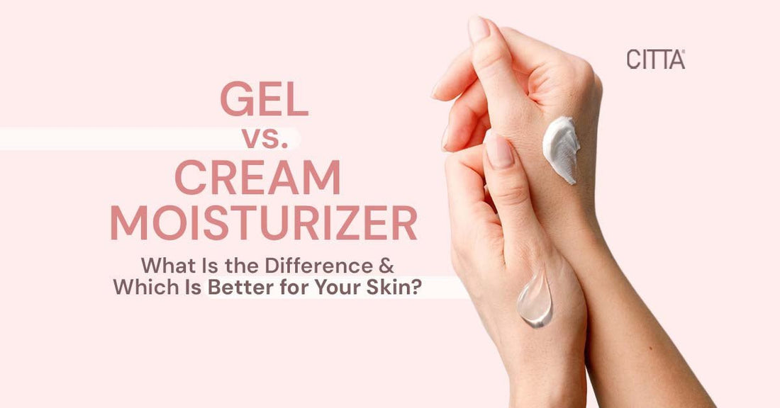 Gel Vs. Cream Moisturizer? What Is The Difference & Which Is Better For Your Skin?