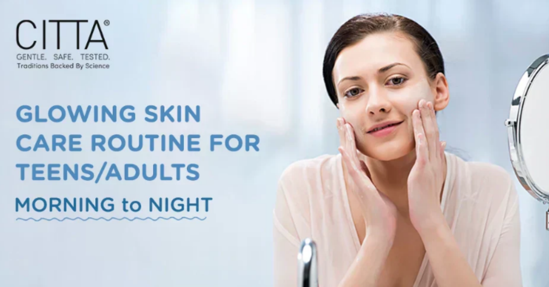Glowing skin care routine for teens & adults: Morning to Night