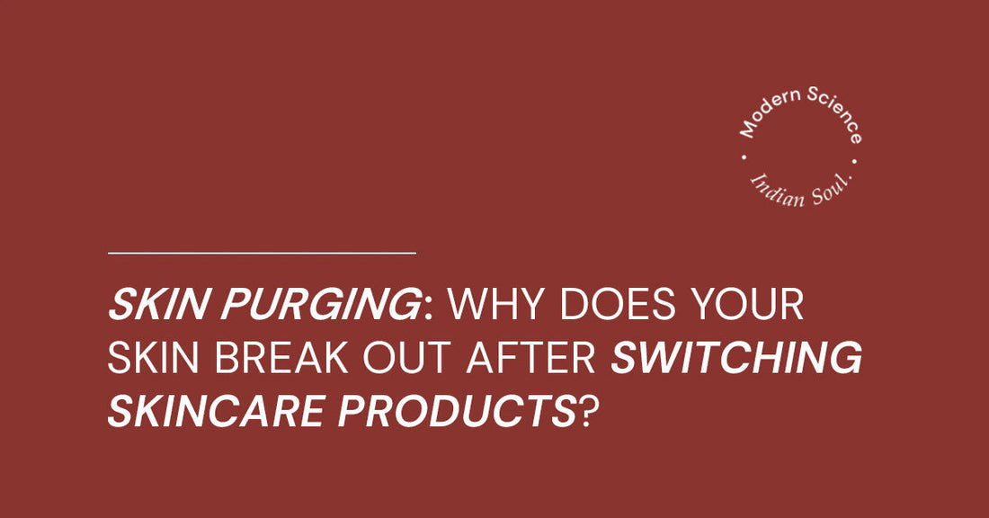 Skin Purging: Why Does Your Skin Break Out After Switching Skincare Products?