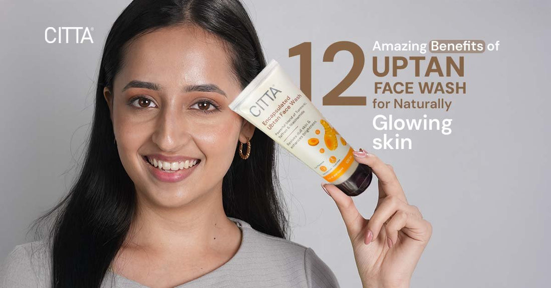 12 Amazing Benefits of Ubtan Face Wash for Naturally Glowing Skin - CITTA