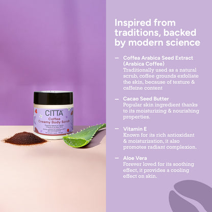  
citta coffee creamy body scrub with arabica coffee, cacao butter, vitamin e and aloe vera for soft, radiant skin